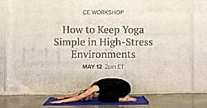CE Workshop | How to Keep Yoga Simple in High-Stress Environments