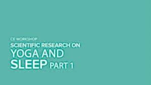 CE Workshop | Scientific Research on Yoga and Sleep, Part 1