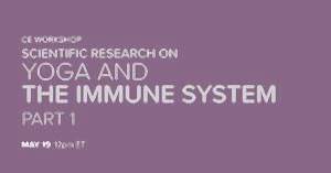 CE Workshop | Scientific Research on Yoga and the Immune System, Part 1