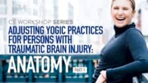 CE Workshop | Adjusting Yogic Practices for Persons with Traumatic Brain Injury: Anatomy, Part 1