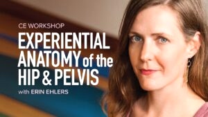 CE Workshop | Experiential Anatomy of the Hip and Pelvis