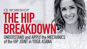 CE Workshop | The Hip Breakdown: Understand and Apply the Mechanics of the Hip Joint in Yoga Asana