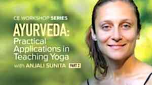 CE Workshop | Ayurveda: Practical Applications in Teaching Yoga, Part 2