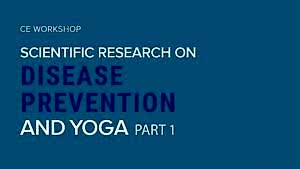 CE Workshop | Scientific Research on Disease Prevention and Yoga, Part 2