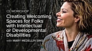 CE Workshop | Creating Welcoming Spaces for Folks with Intellectual or Developmental Disabilities