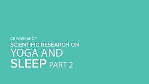 CE Workshop | Scientific Research on Yoga and Sleep, Part 2